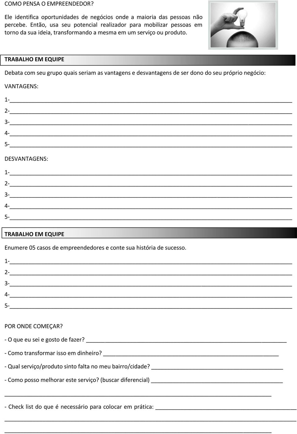 TRABALHO EM EQUIPE Debata com seu grupo quais seriam as vantagens e desvantagens de ser dono do seu próprio negócio: VANTAGENS: DESVANTAGENS: TRABALHO EM EQUIPE Enumere 05 casos de