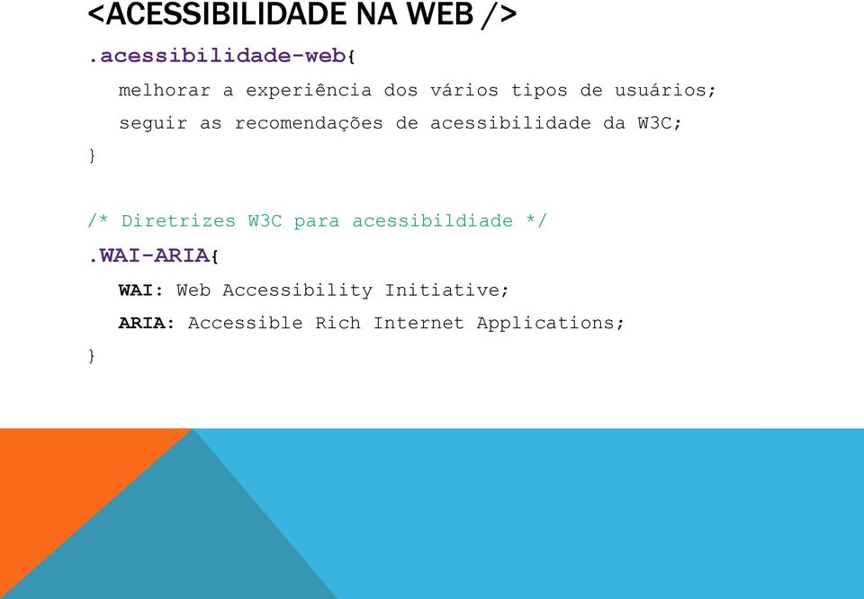 usuários; seguir as recomendações de acessibilidade da W3C; /*