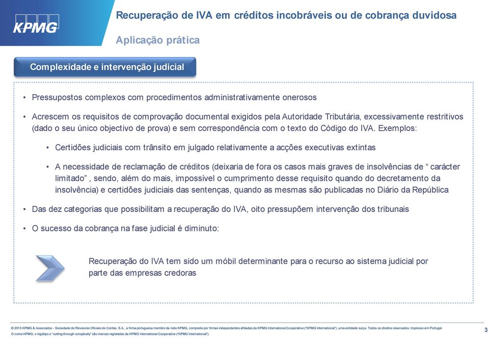 Exemplos: Certidões judiciais com trânsito em julgado relativamente a acções executivas extintas A necessidade de reclamação de créditos (deixaria de fora os casos mais graves de insolvências de