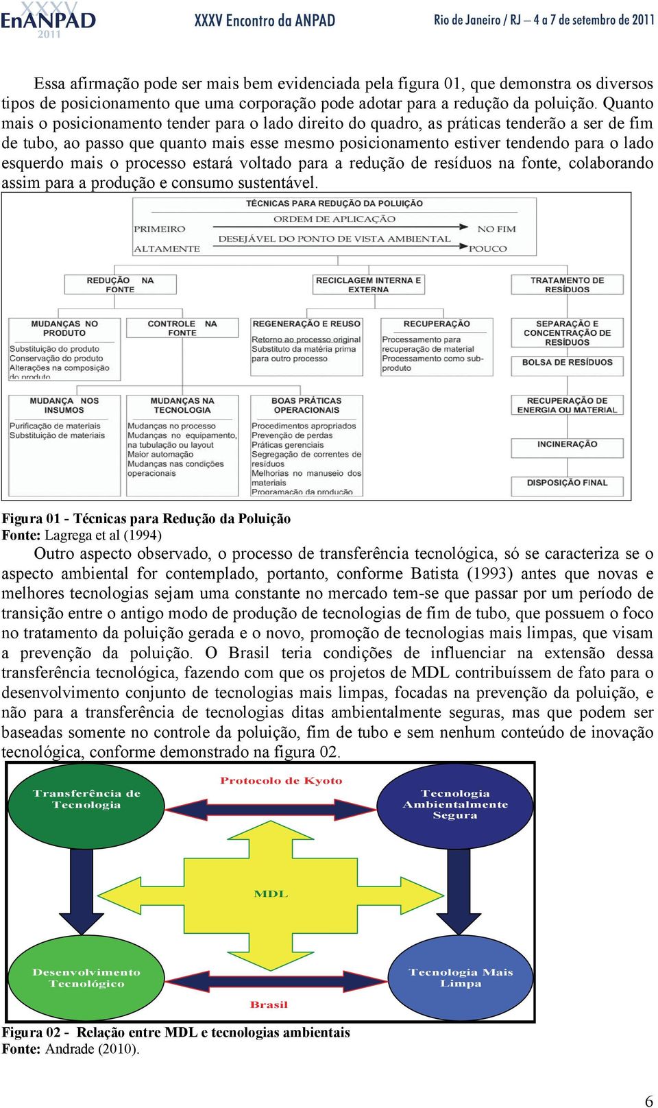 mais o processo estará voltado para a redução de resíduos na fonte, colaborando assim para a produção e consumo sustentável.