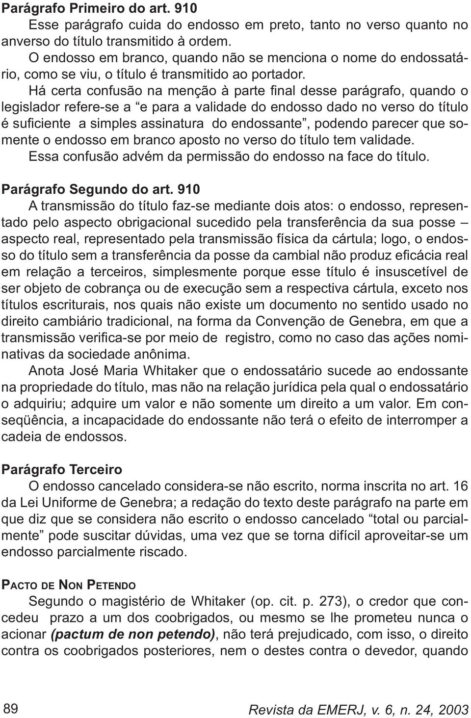 legislador refere-se a e para a validade do endosso dado no verso do título mente o endosso em branco aposto no verso do título tem validade.