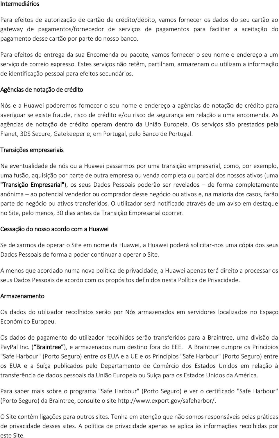 Estes serviços não retêm, partilham, armazenam ou utilizam a informação de identificação pessoal para efeitos secundários.