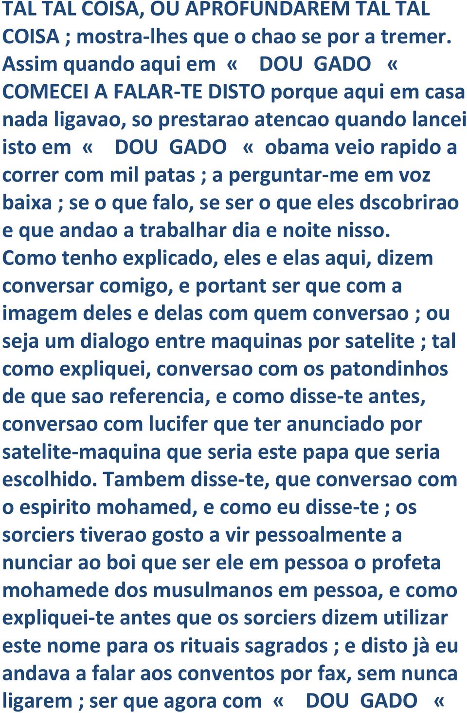 perguntar-me em voz baixa ; se o que falo, se ser o que eles dscobrirao e que andao a trabalhar dia e noite nisso.