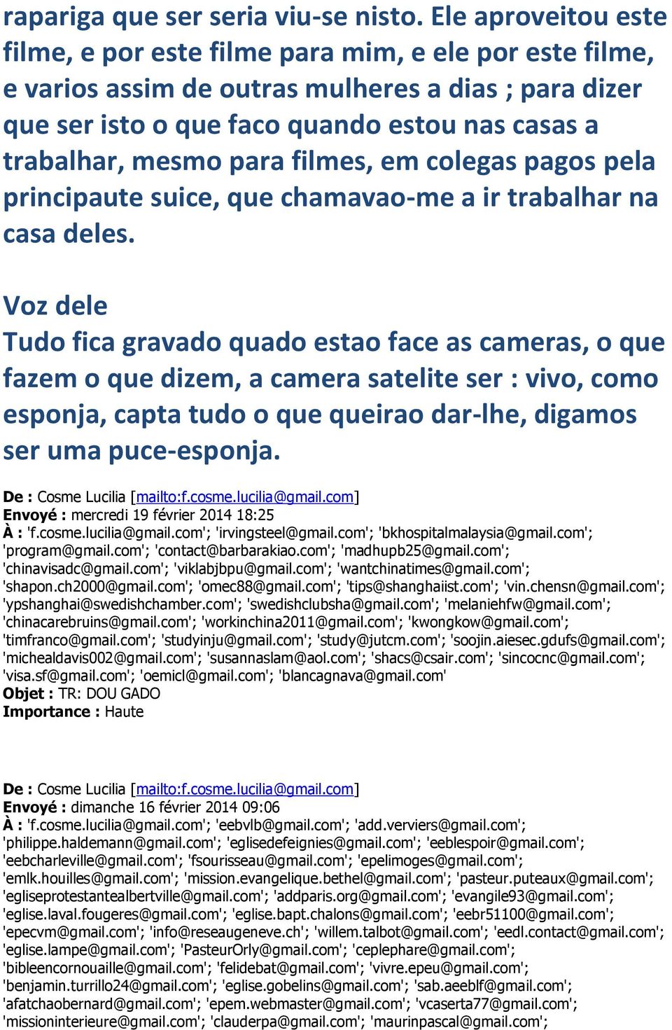 para filmes, em colegas pagos pela principaute suice, que chamavao-me a ir trabalhar na casa deles.