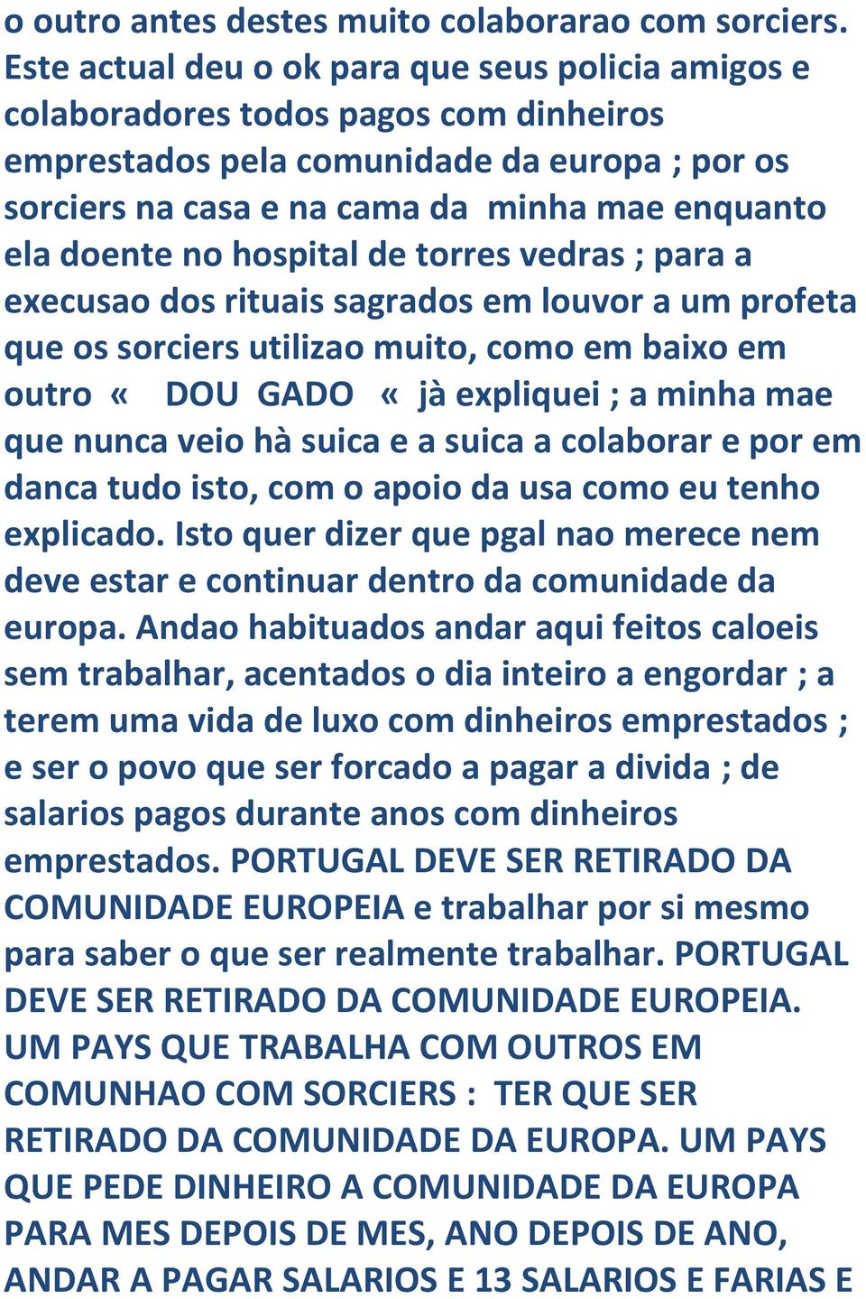 no hospital de torres vedras ; para a execusao dos rituais sagrados em louvor a um profeta que os sorciers utilizao muito, como em baixo em outro «DOU GADO «jà expliquei ; a minha mae que nunca veio