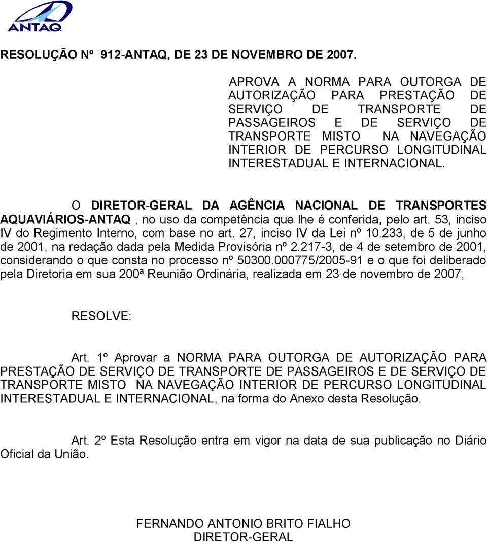 INTERNACIONAL. O DIRETOR-GERAL DA AGÊNCIA NACIONAL DE TRANSPORTES AQUAVIÁRIOS-ANTAQ, no uso da competência que lhe é conferida, pelo art. 53, inciso IV do Regimento Interno, com base no art.