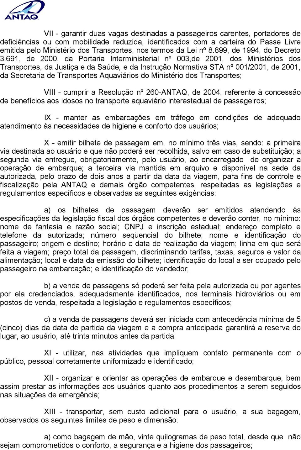 691, de 2000, da Portaria Interministerial nº 003,de 2001, dos Ministérios dos Transportes, da Justiça e da Saúde, e da Instrução Normativa STA nº 001/2001, de 2001, da Secretaria de Transportes