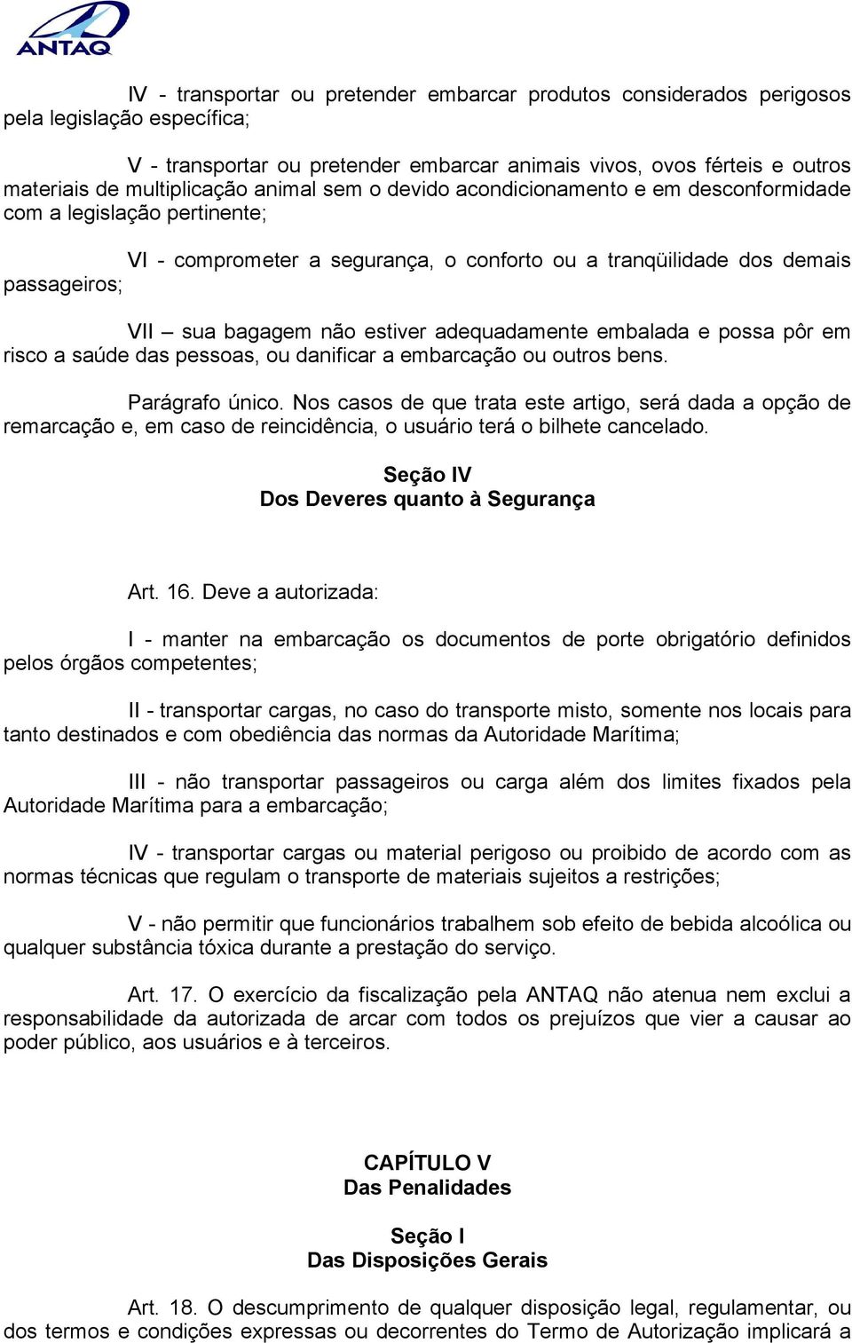 bagagem não estiver adequadamente embalada e possa pôr em risco a saúde das pessoas, ou danificar a embarcação ou outros bens. Parágrafo único.