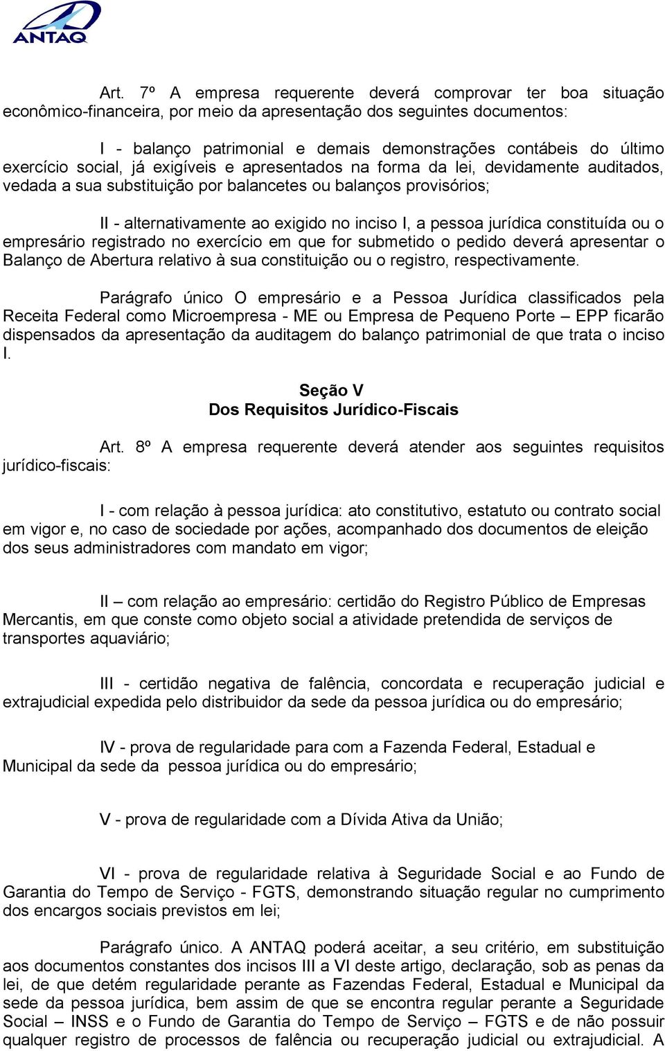 inciso I, a pessoa jurídica constituída ou o empresário registrado no exercício em que for submetido o pedido deverá apresentar o Balanço de Abertura relativo à sua constituição ou o registro,