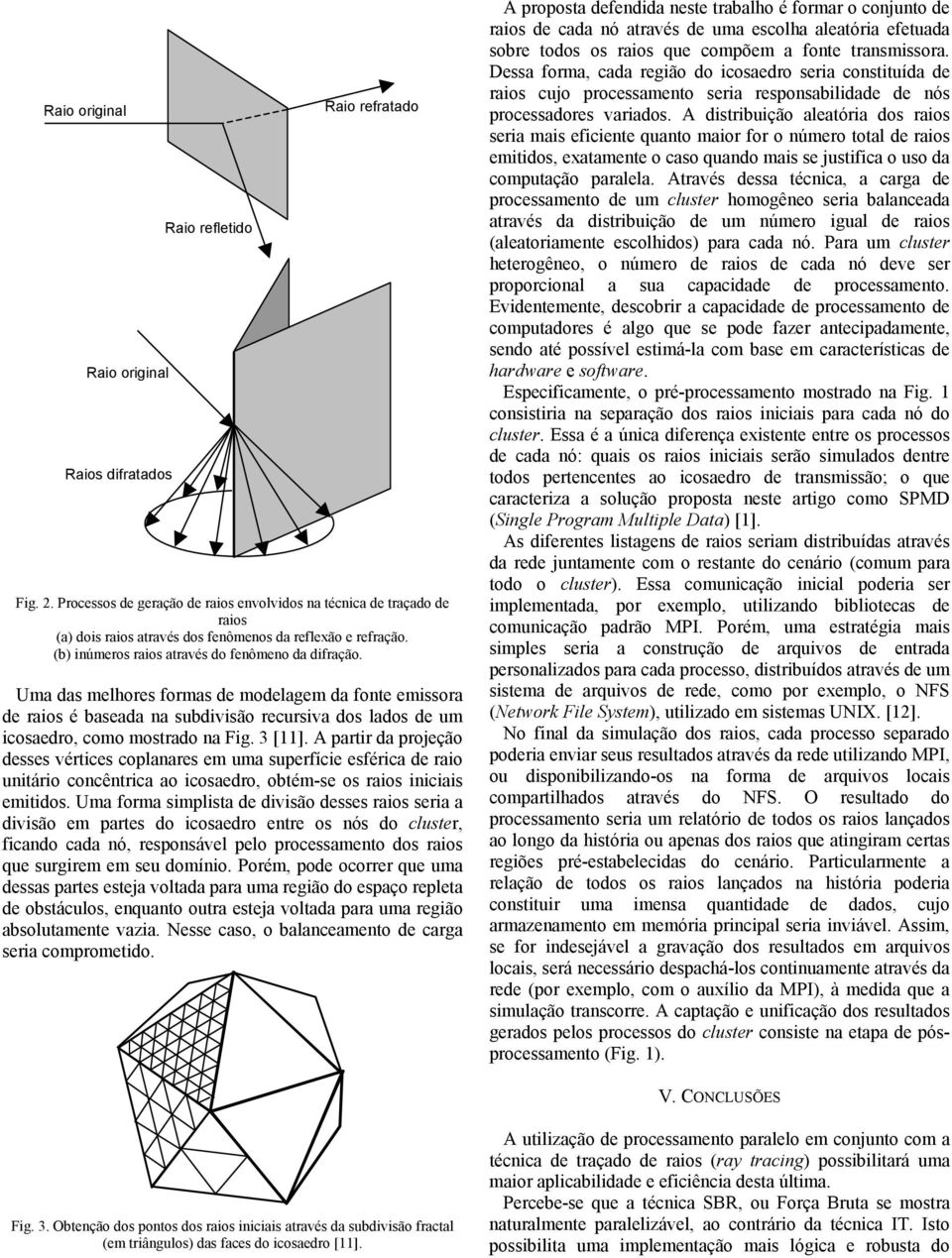 Uma das melhores formas de modelagem da fonte emissora de raios é baseada na subdivisão recursiva dos lados de um icosaedro, como mostrado na Fig. 3 [11].