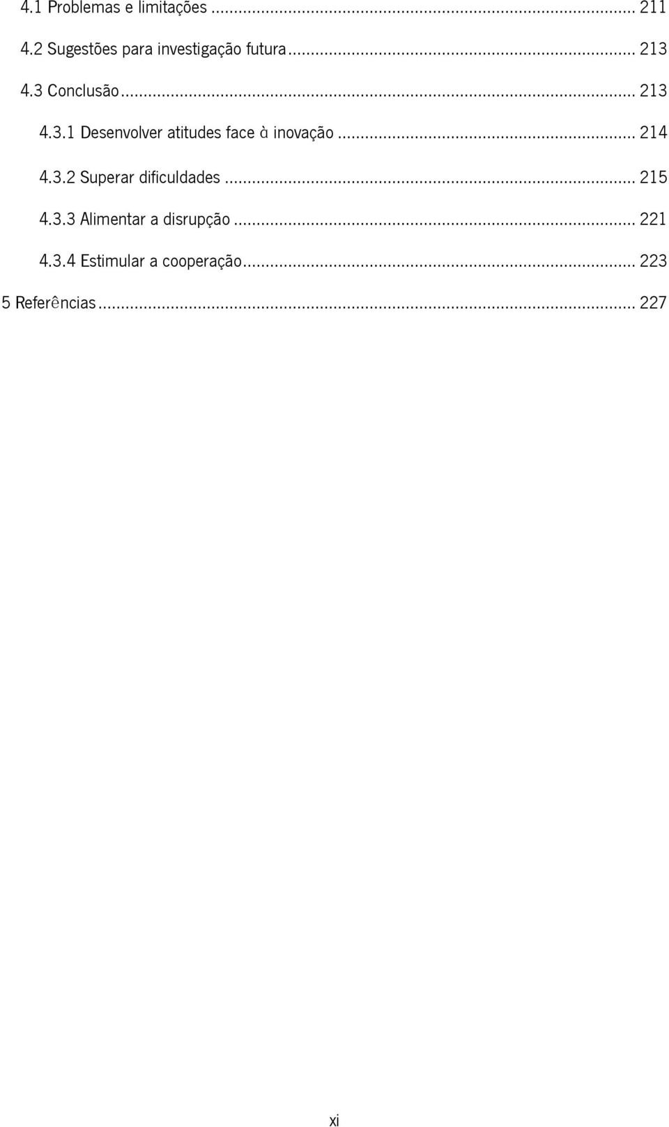 4.3 Conclusão... 213 4.3.1 Desenvolver atitudes face à inovação.