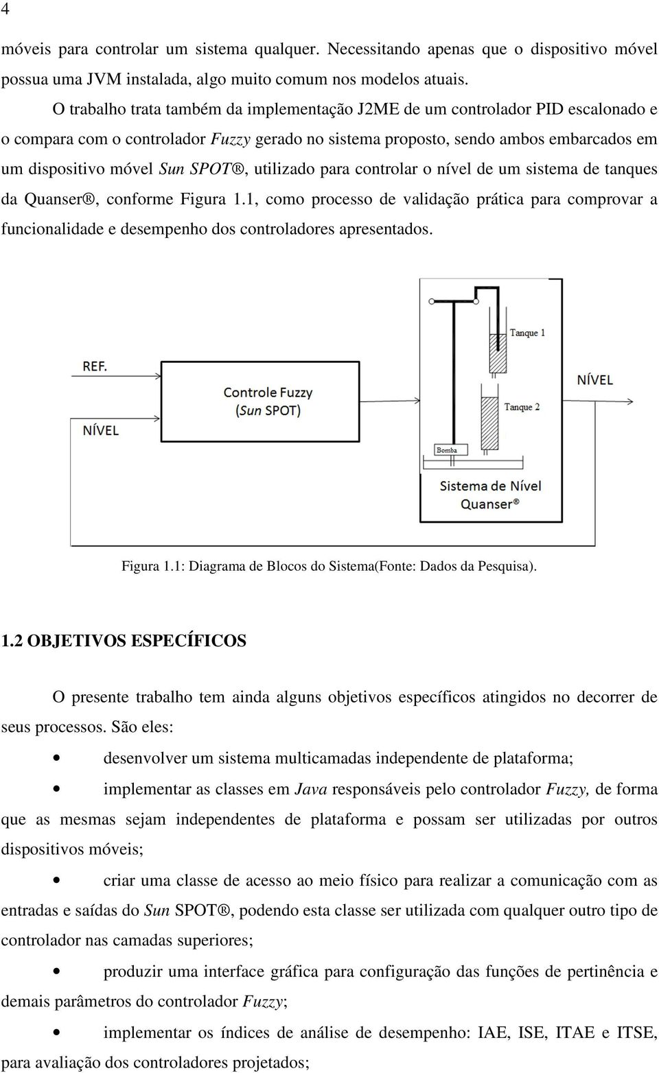 utilizado para controlar o nível de um sistema de tanques da Quanser, conforme Figura 1.