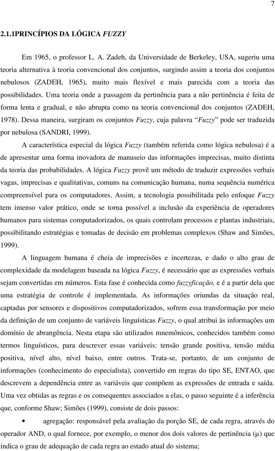 parecida com a teoria das possibilidades.