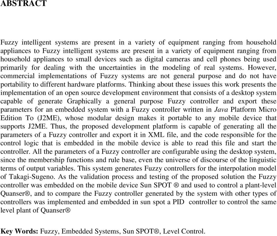 However, commercial implementations of Fuzzy systems are not general purpose and do not have portability to different hardware platforms.