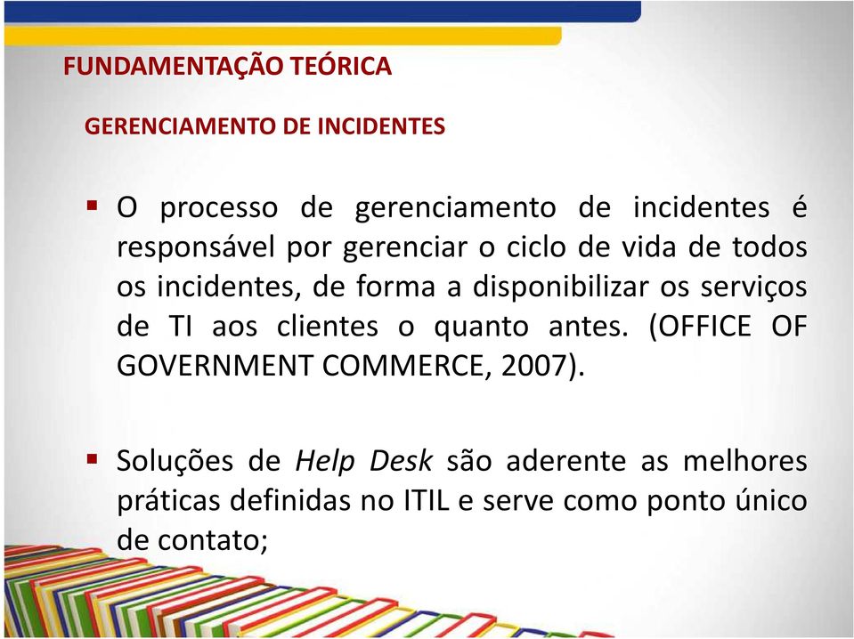 serviços de TI aos clientes o quanto antes. (OFFICE OF GOVERNMENT COMMERCE, 2007).