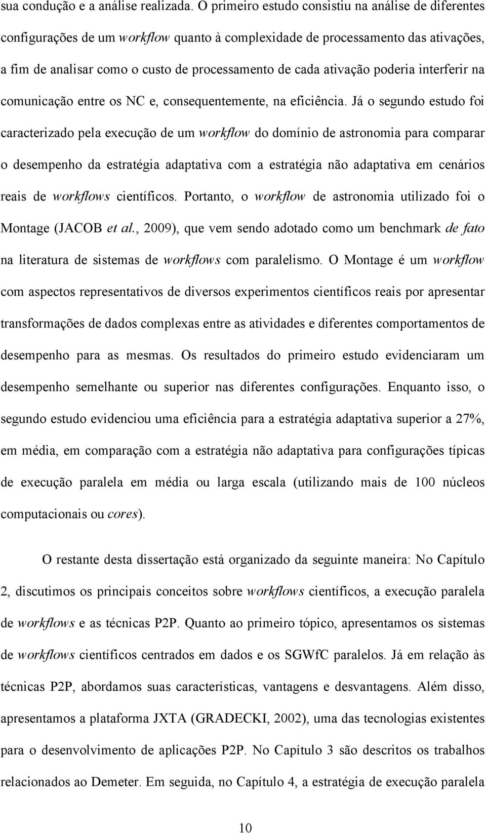 ativação poderia interferir na comunicação entre os NC e, consequentemente, na eficiência.