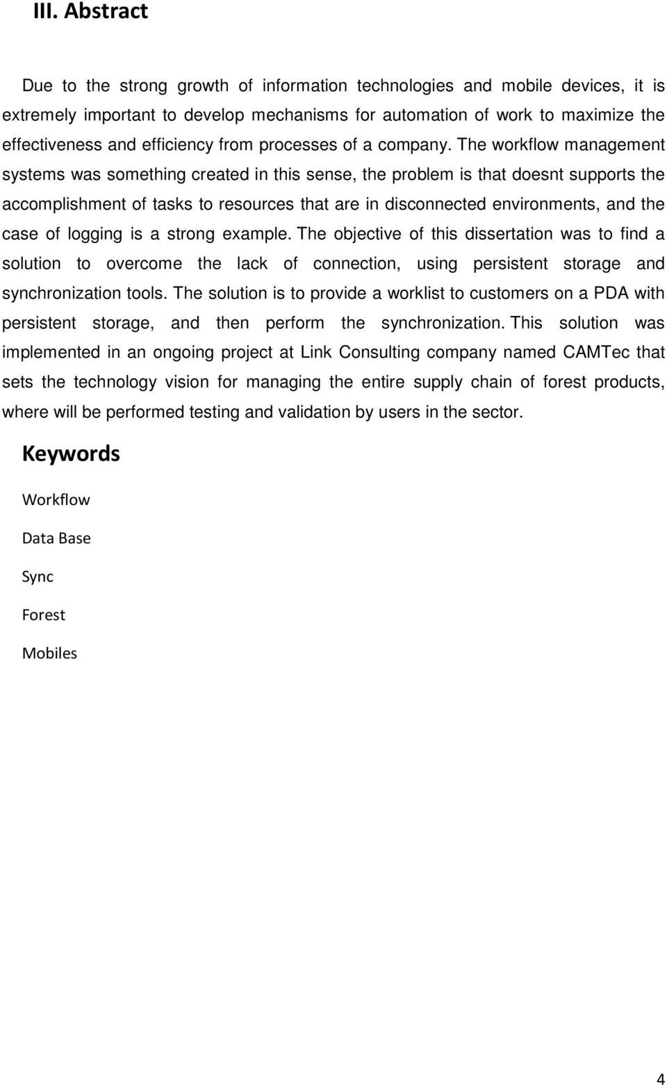 The workflow management systems was something created in this sense, the problem is that doesnt supports the accomplishment of tasks to resources that are in disconnected environments, and the case