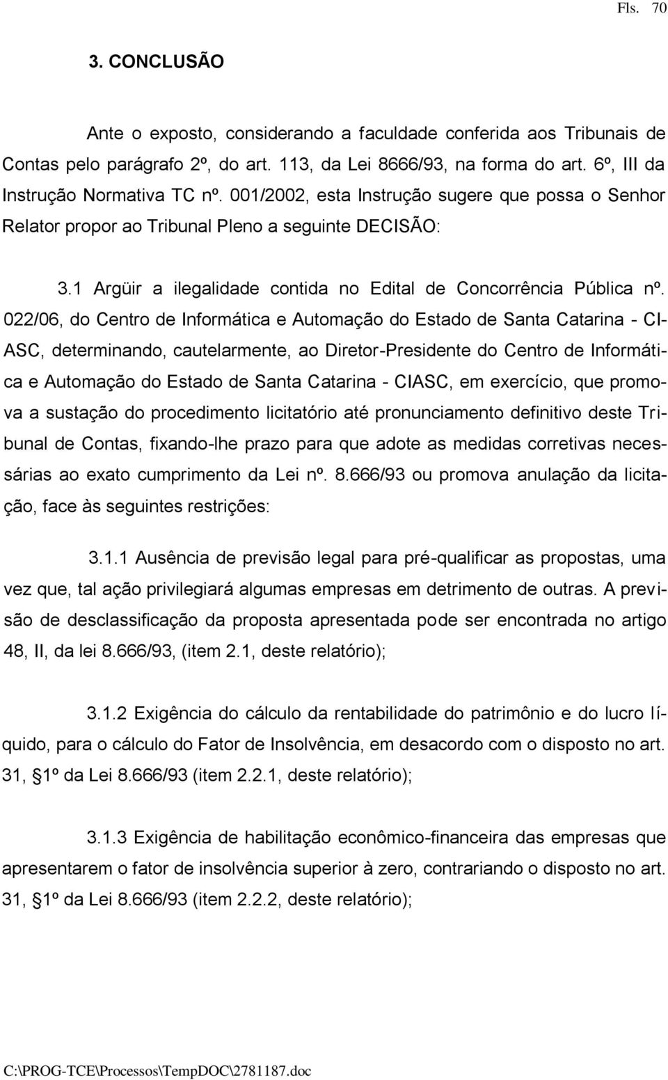 022/06, do Centro de Informática e Automação do Estado de Santa Catarina - CI- ASC, determinando, cautelarmente, ao Diretor-Presidente do Centro de Informática e Automação do Estado de Santa Catarina