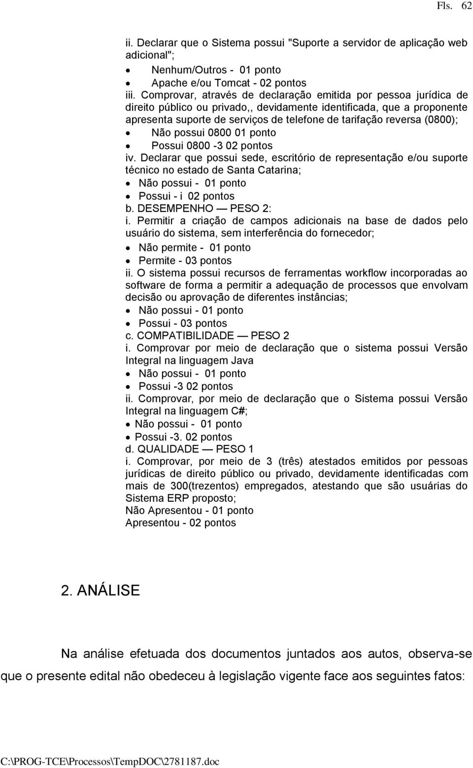 (0800); Não possui 0800 01 ponto Possui 0800-3 02 pontos iv.