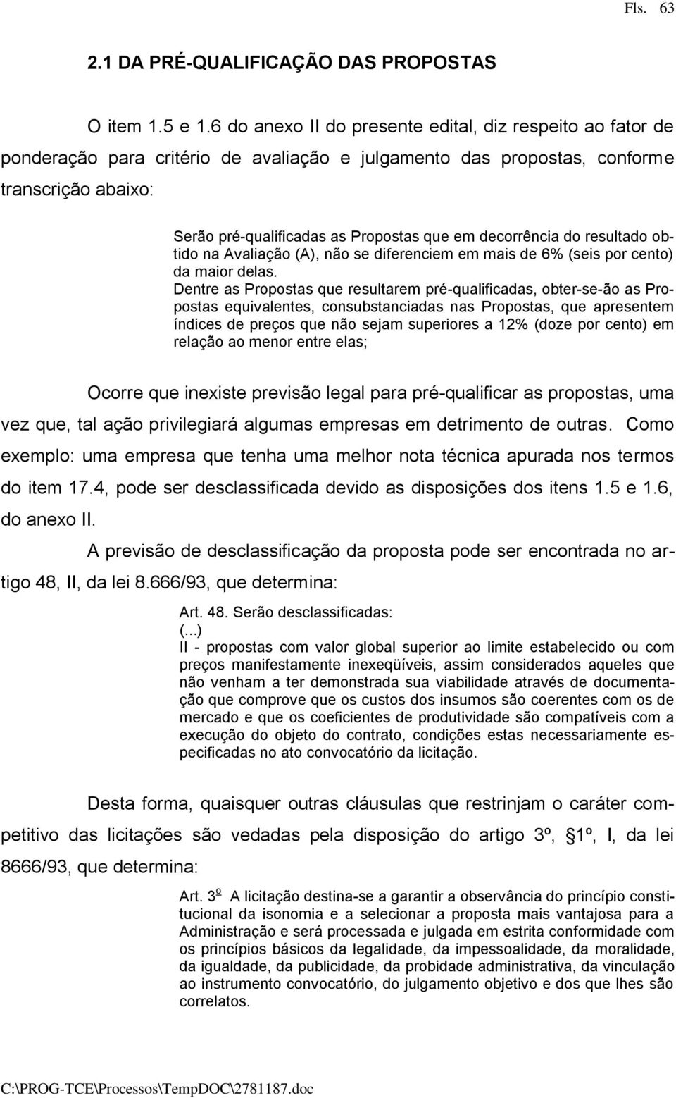 decorrência do resultado obtido na Avaliação (A), não se diferenciem em mais de 6% (seis por cento) da maior delas.