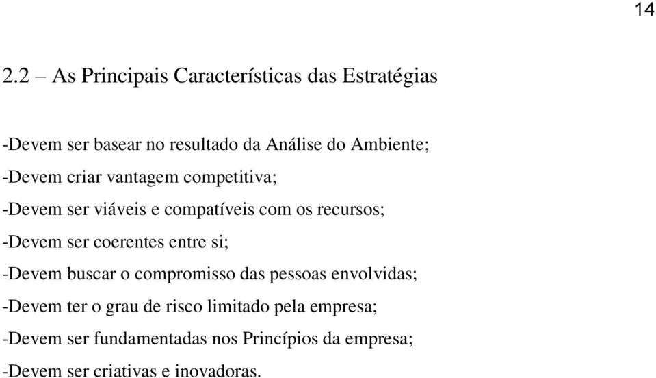 ser coerentes entre si; -Devem buscar o compromisso das pessoas envolvidas; -Devem ter o grau de risco