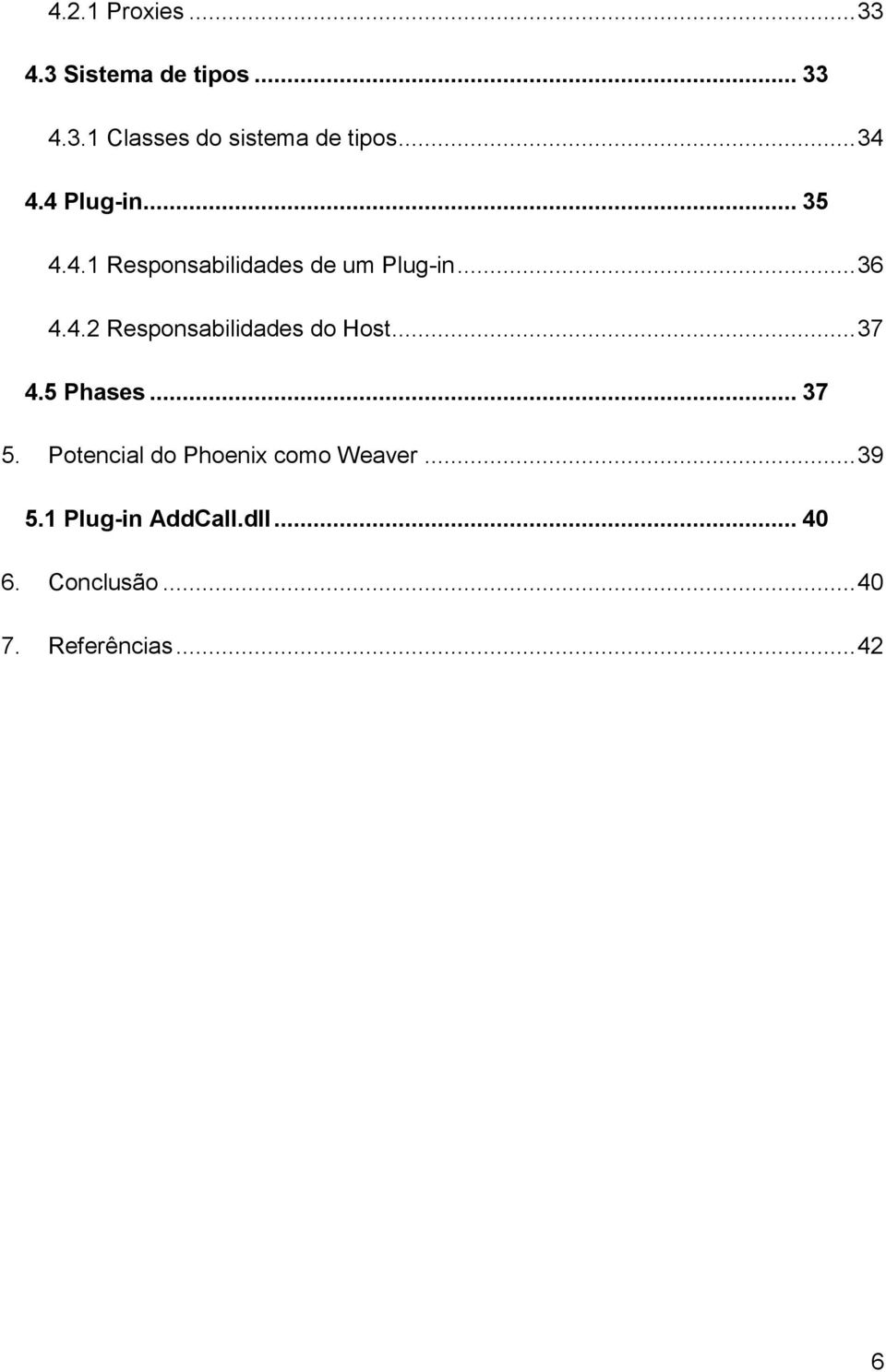 .. 37 4.5 Phases... 37 5. Potencial do Phoenix como Weaver... 39 5.