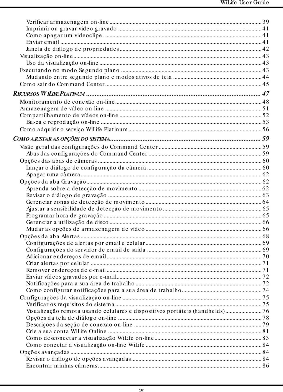 .. 45 RECURSOS WILIFE PLATINUM... 47 Monitoramento de conexão on-line... 48 Armazenagem de vídeo on-line... 51 Compartilhamento de vídeos on-line... 52 Busca e reprodução on-line.