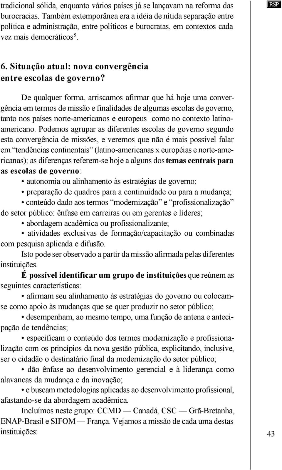 Situação atual: nova convergência entre escolas de governo?