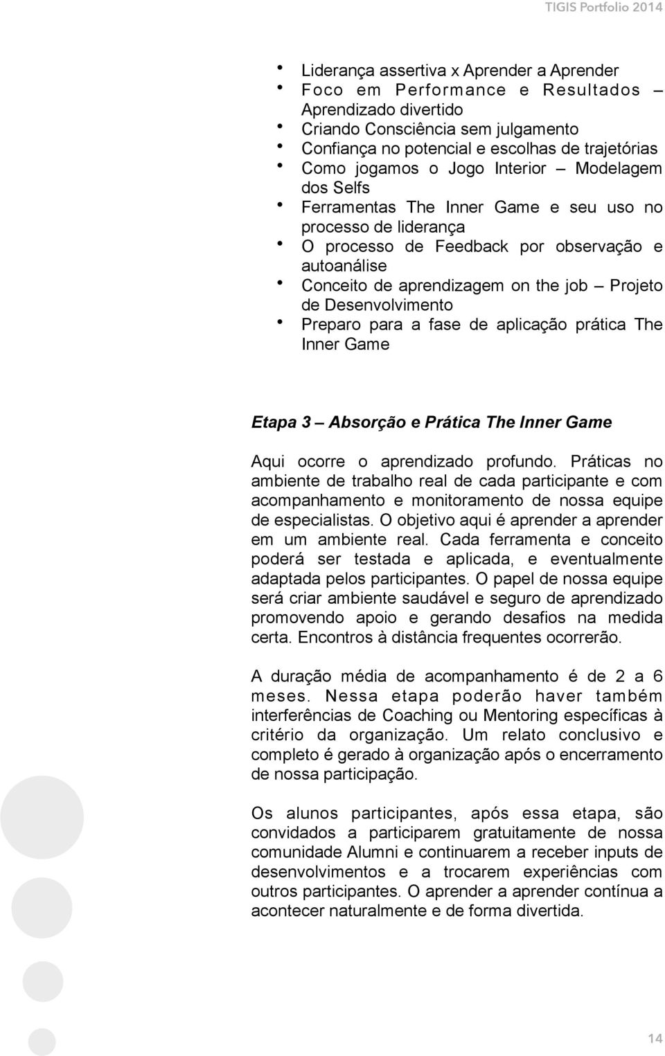 Desenvolvimento Preparo para a fase de aplicação prática The Inner Game Etapa 3 Absorção e Prática The Inner Game Aqui ocorre o aprendizado profundo.