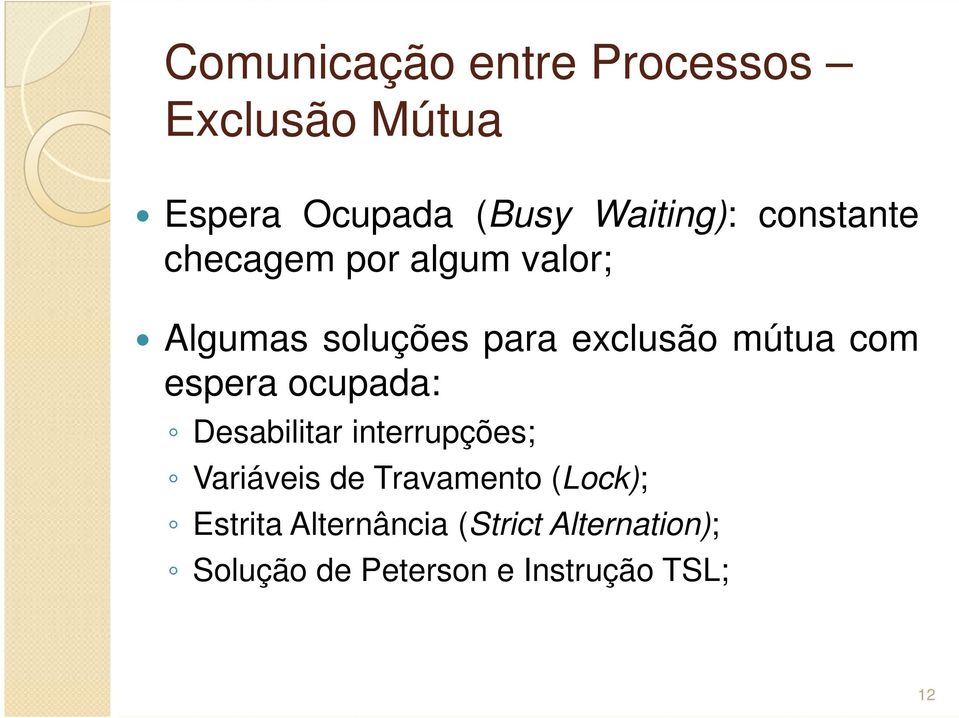 Desabilitar interrupções; Variáveis de Travamento (Lock); Estrita