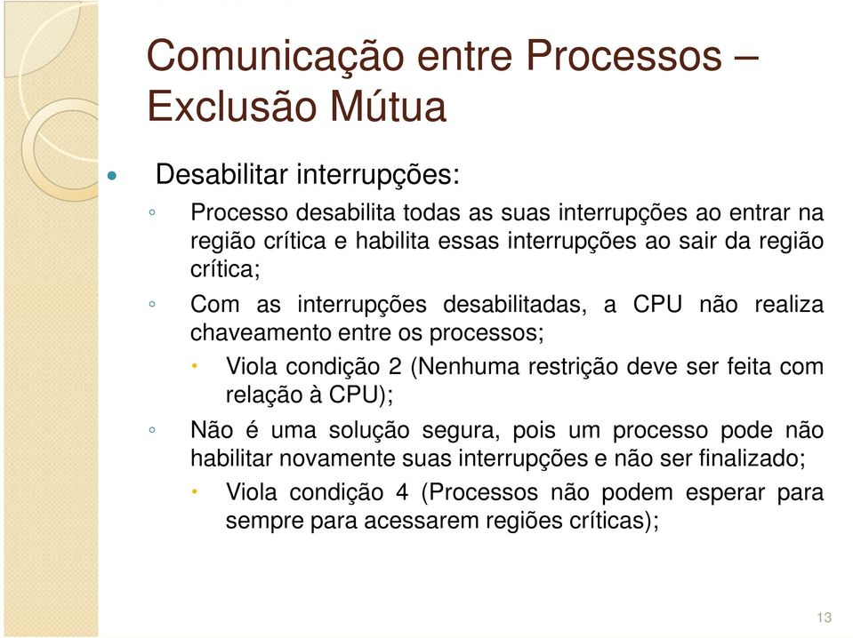 condição 2 (Nenhuma restrição deve ser feita com relação à CPU); Não é uma solução segura, pois um processo pode não habilitar