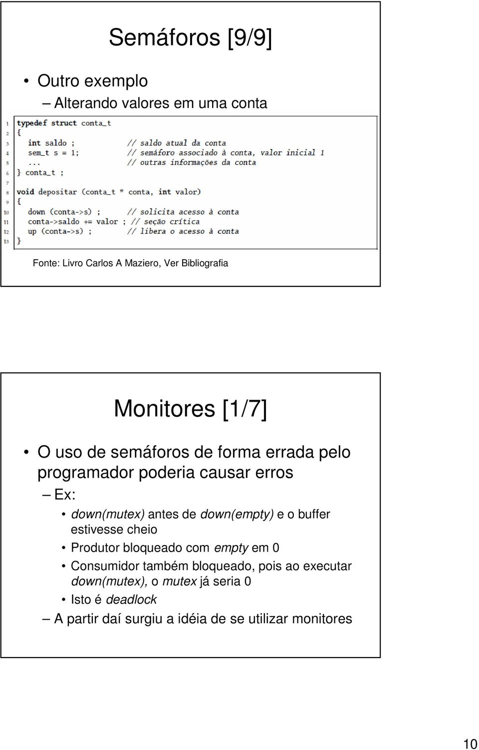 de down(empty) e o buffer estivesse cheio Produtor bloqueado com empty em 0 Consumidor também bloqueado, pois