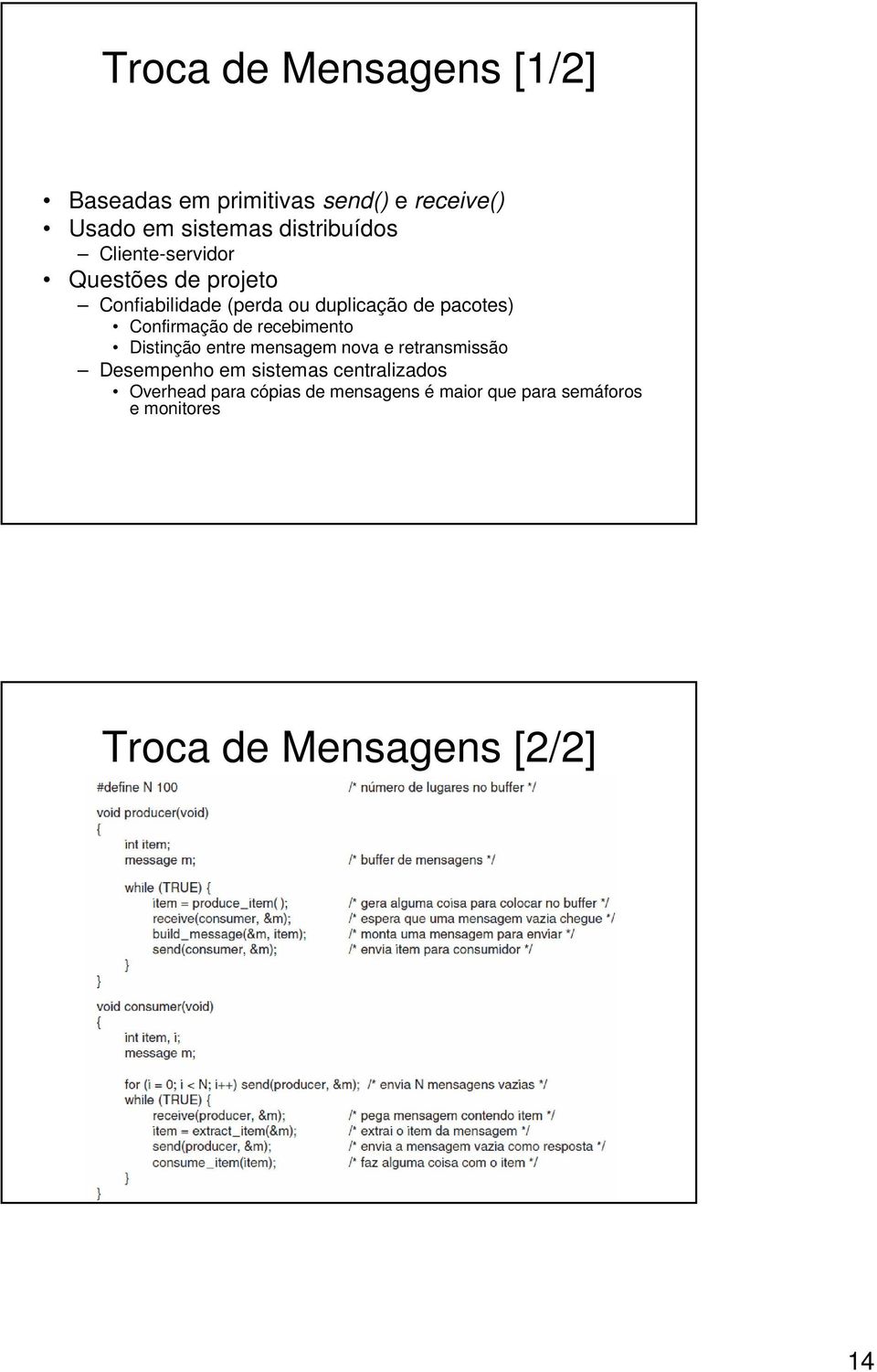 de recebimento Distinção entre mensagem nova e retransmissão Desempenho em sistemas centralizados