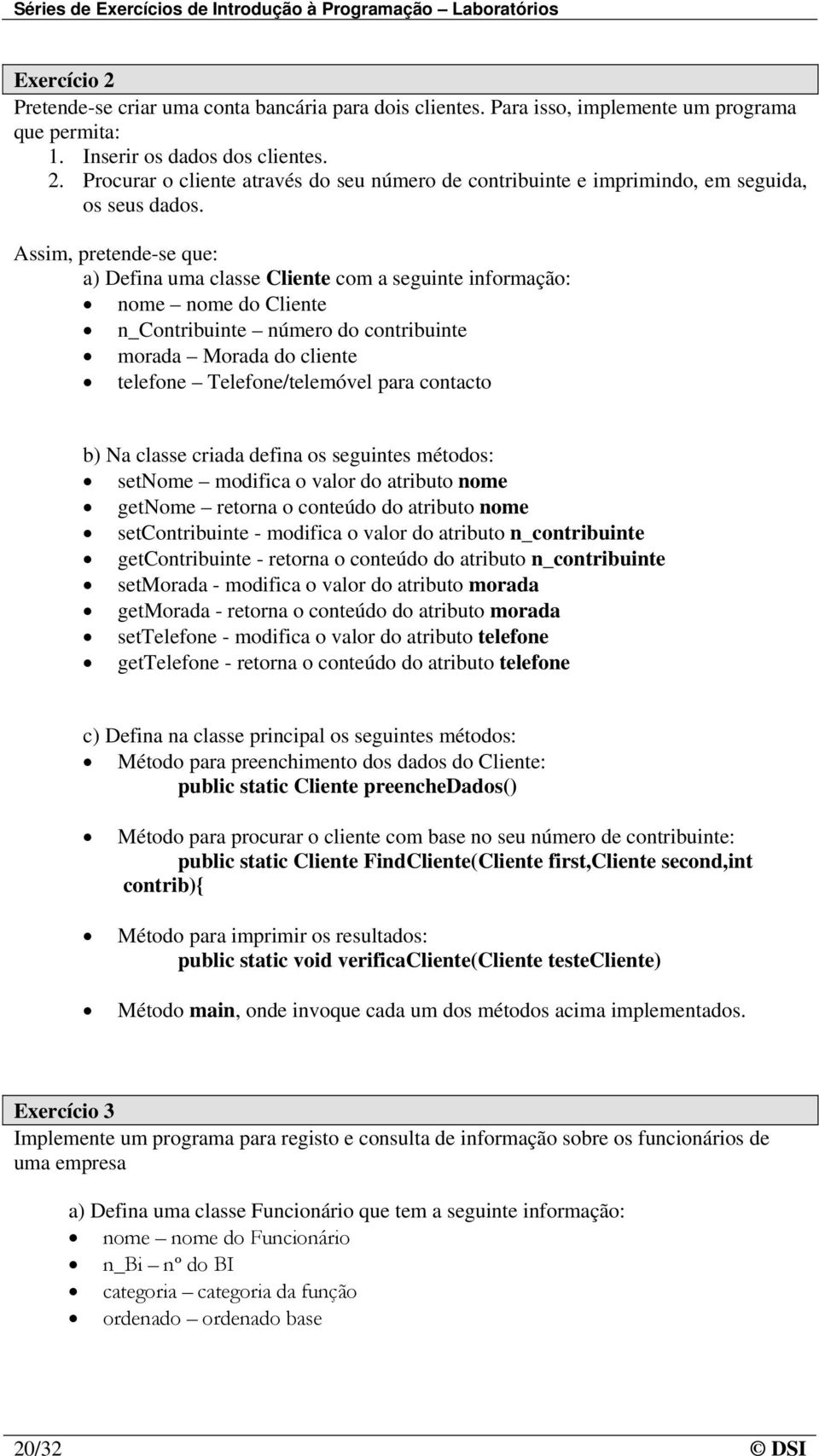 contacto b) Na classe criada defina os seguintes métodos: setnome modifica o valor do atributo nome getnome retorna o conteúdo do atributo nome setcontribuinte - modifica o valor do atributo