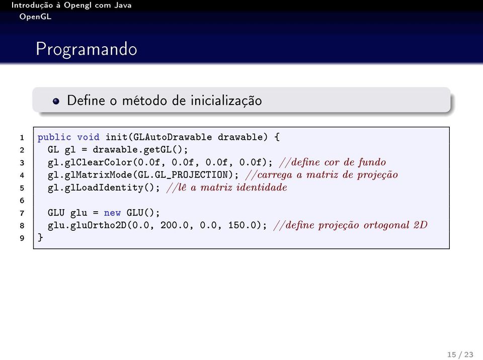 glmatrixmode(gl.gl_projection); //carrega a matriz de projeção 5 gl.
