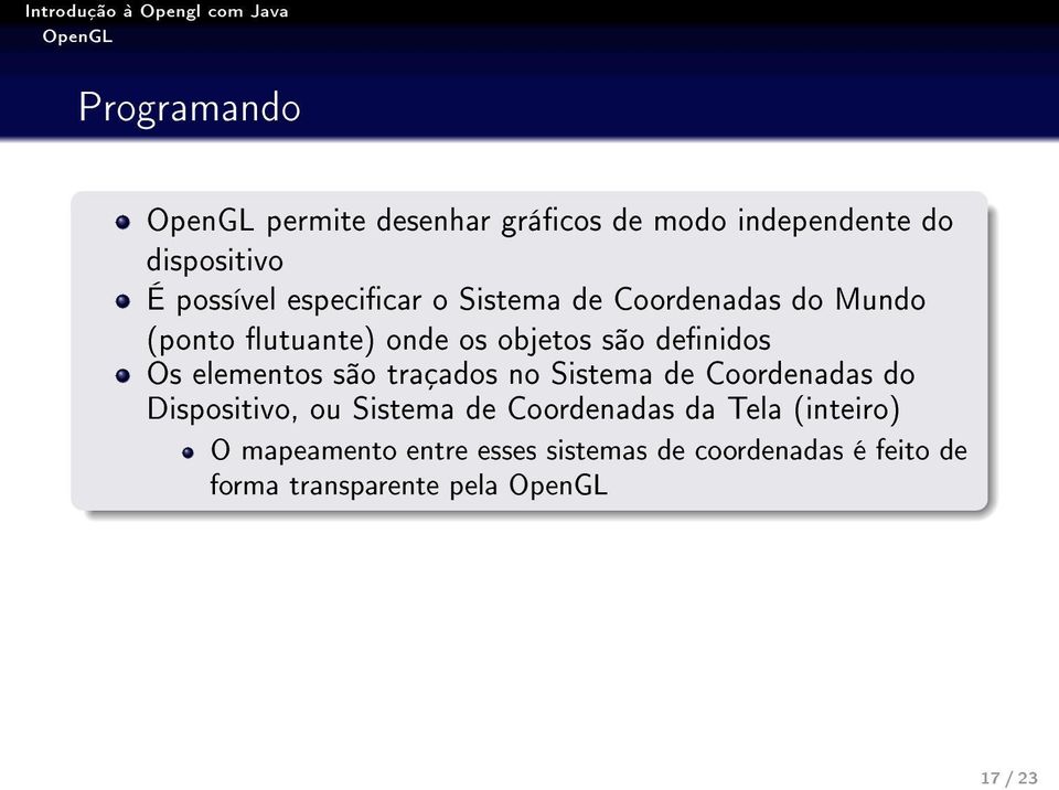 são traçados no Sistema de Coordenadas do Dispositivo, ou Sistema de Coordenadas da Tela