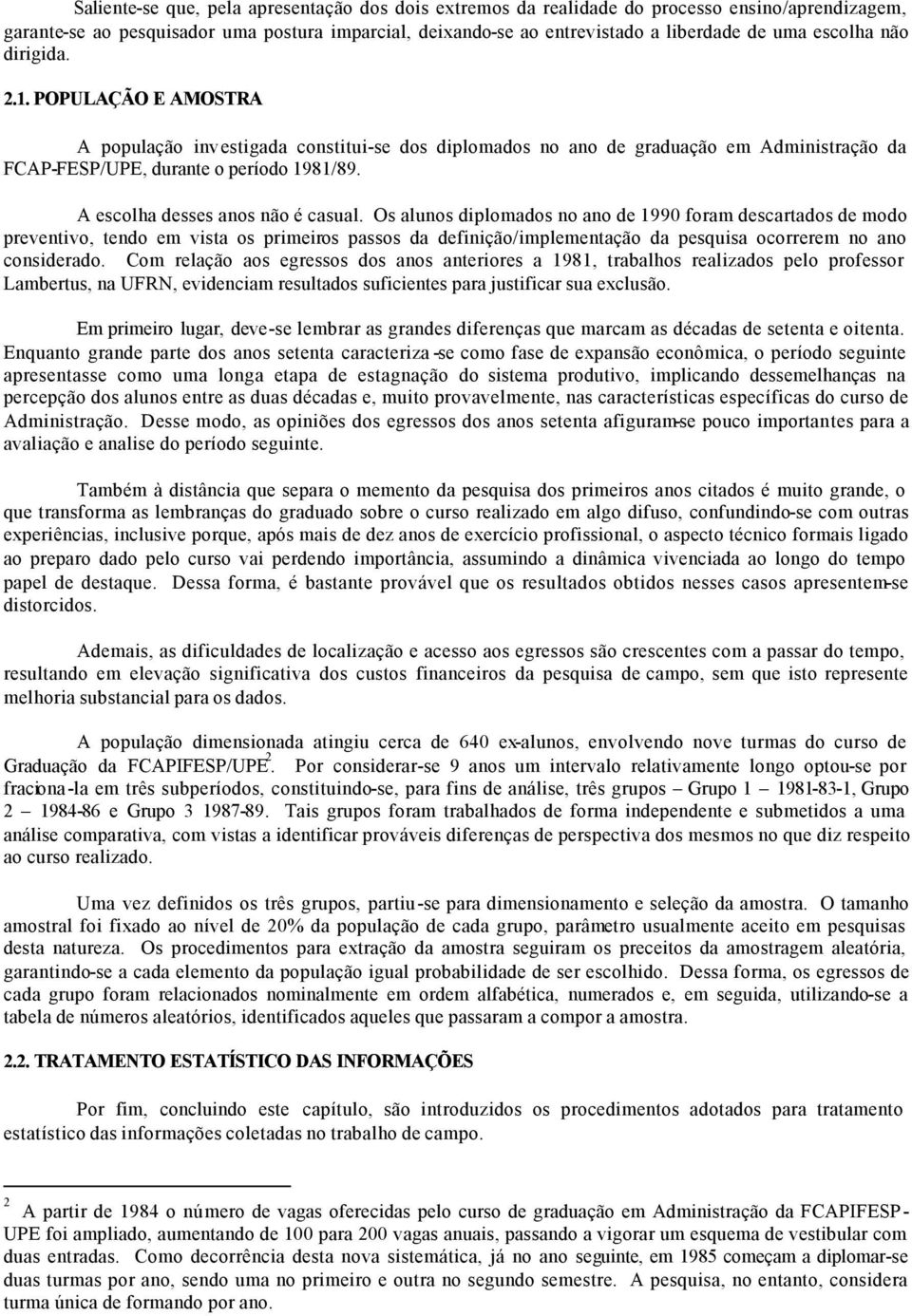 A escolha desses anos não é casual.