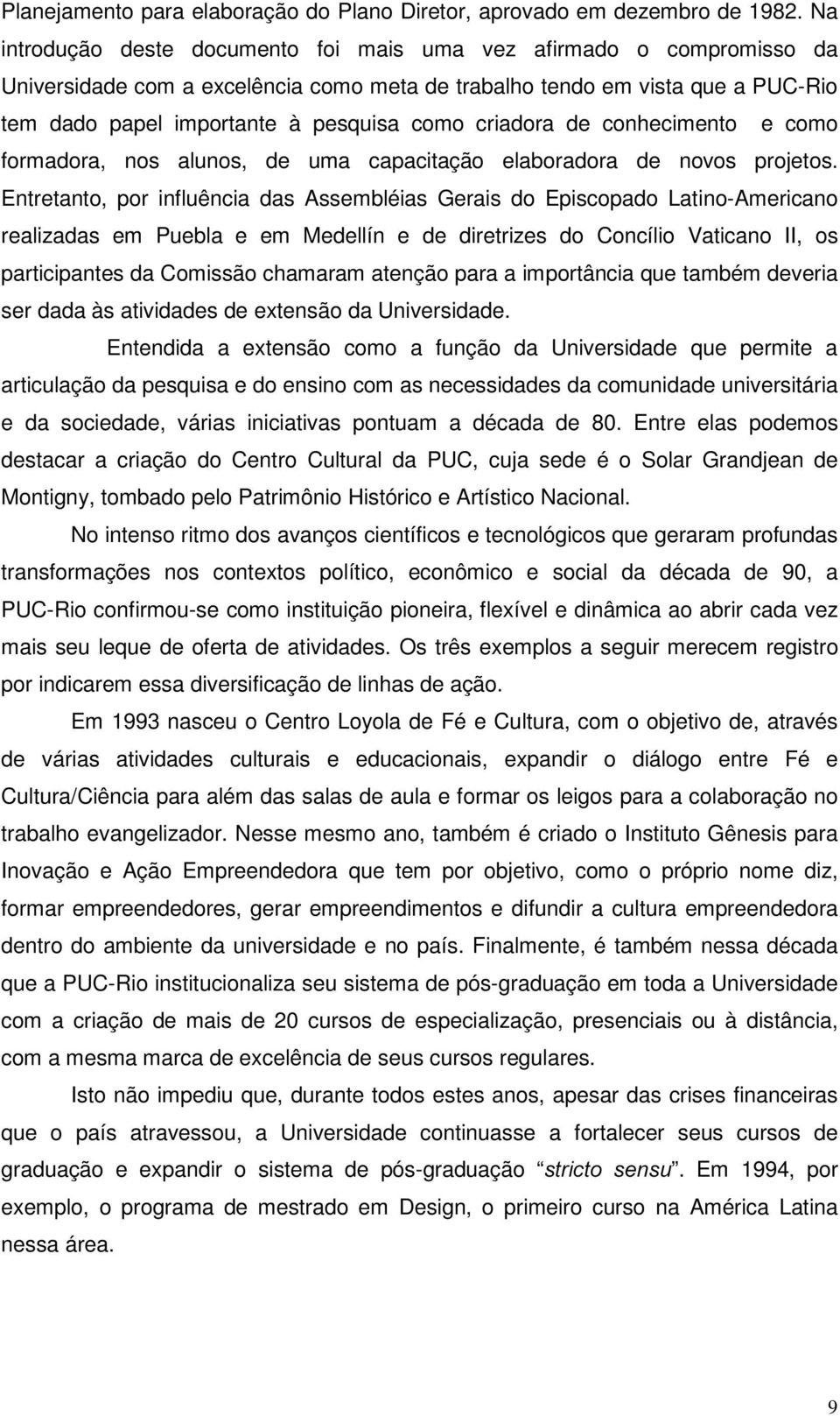 criadora de conhecimento e como formadora, nos alunos, de uma capacitação elaboradora de novos projetos.