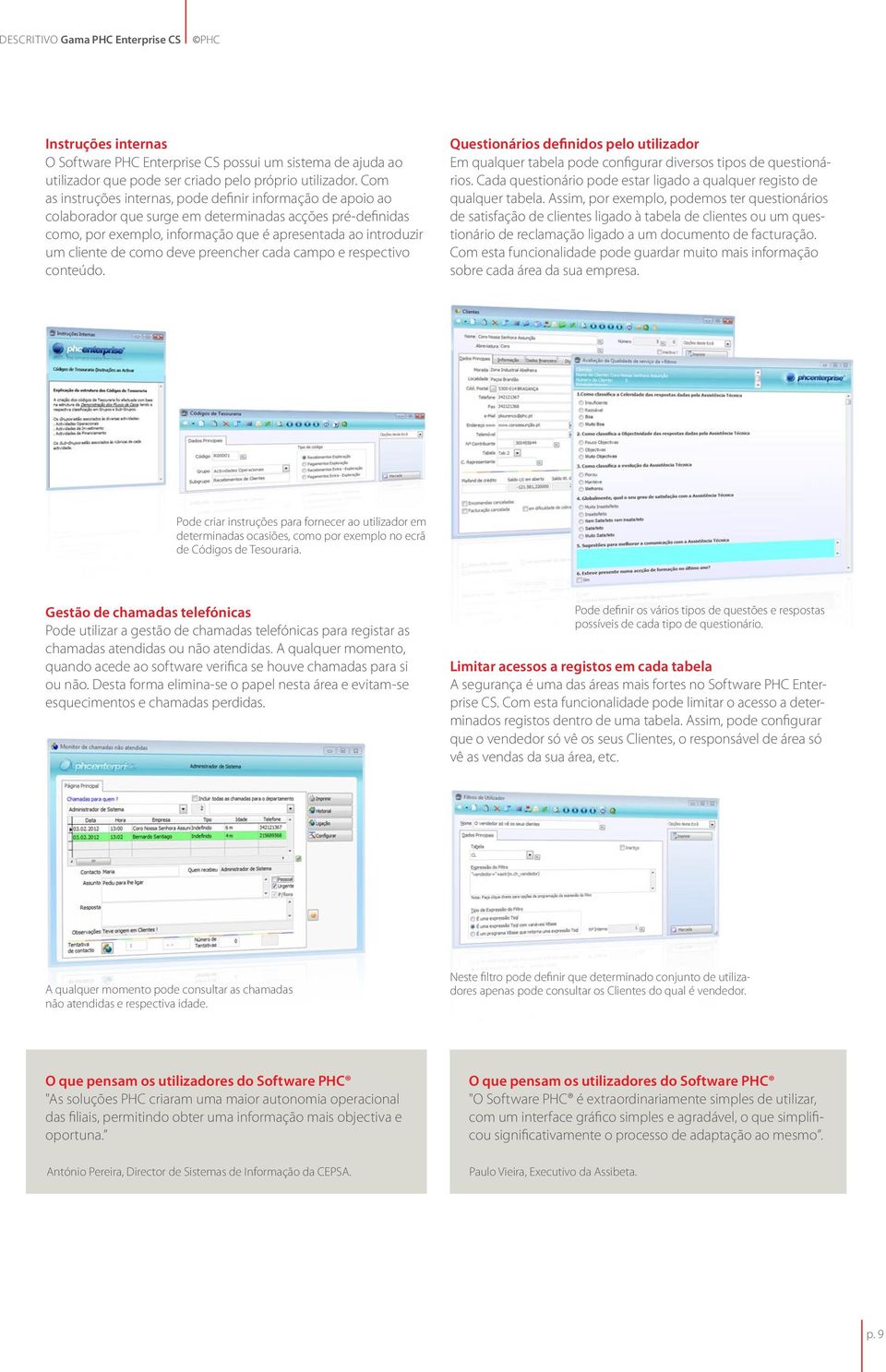 como deve preencher cada campo e respectivo conteúdo. Questionários definidos pelo utilizador Em qualquer tabela pode configurar diversos tipos de questionários.