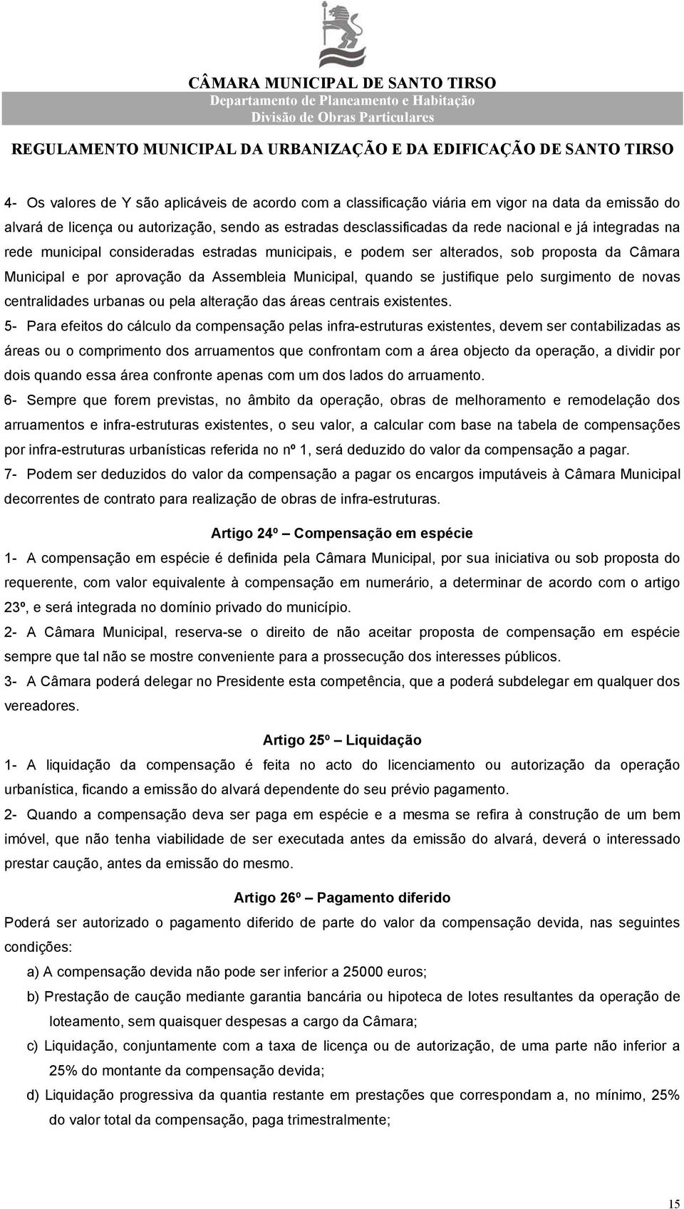 novas centralidades urbanas ou pela alteração das áreas centrais existentes.