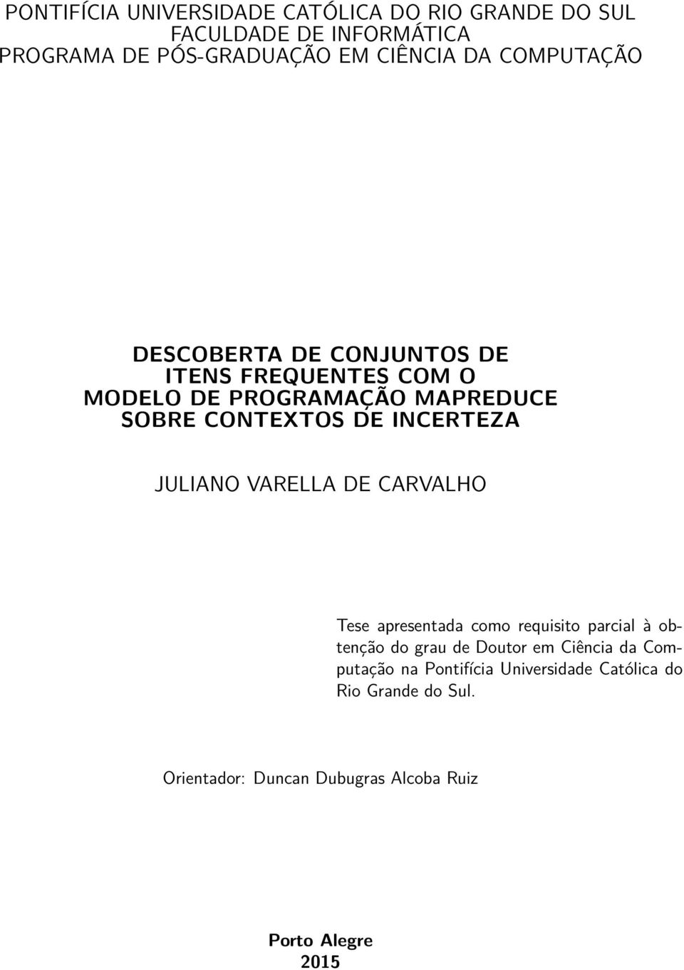 INCERTEZA JULIANO VARELLA DE CARVALHO Tese apresentada como requisito parcial à obtenção do grau de Doutor em Ciência