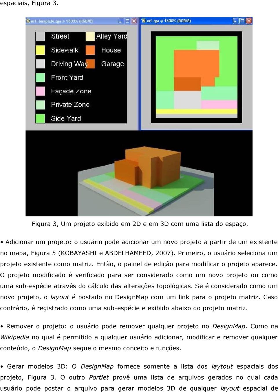 Primeiro, o usuário seleciona um projeto existente como matriz. Então, o painel de edição para modificar o projeto aparece.