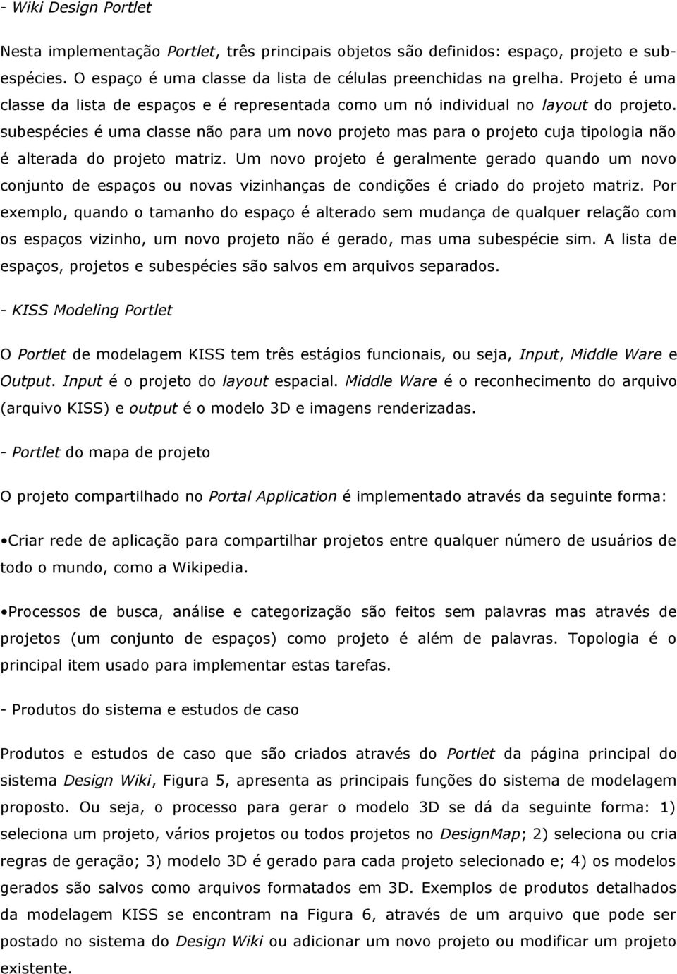 subespécies é uma classe não para um novo projeto mas para o projeto cuja tipologia não é alterada do projeto matriz.