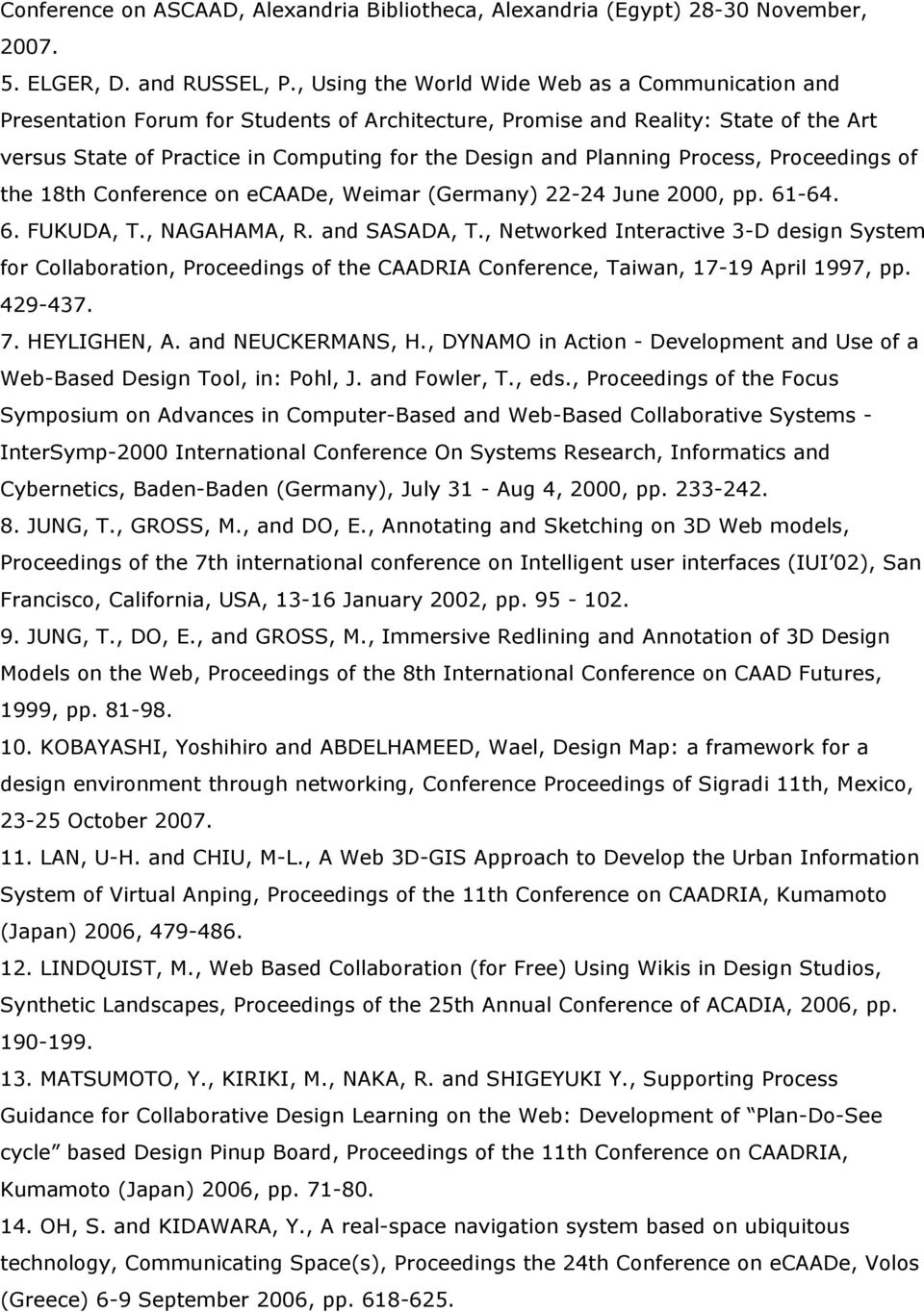 Planning Process, Proceedings of the 18th Conference on ecaade, Weimar (Germany) 22-24 June 2000, pp. 61-64. 6. FUKUDA, T., NAGAHAMA, R. and SASADA, T.