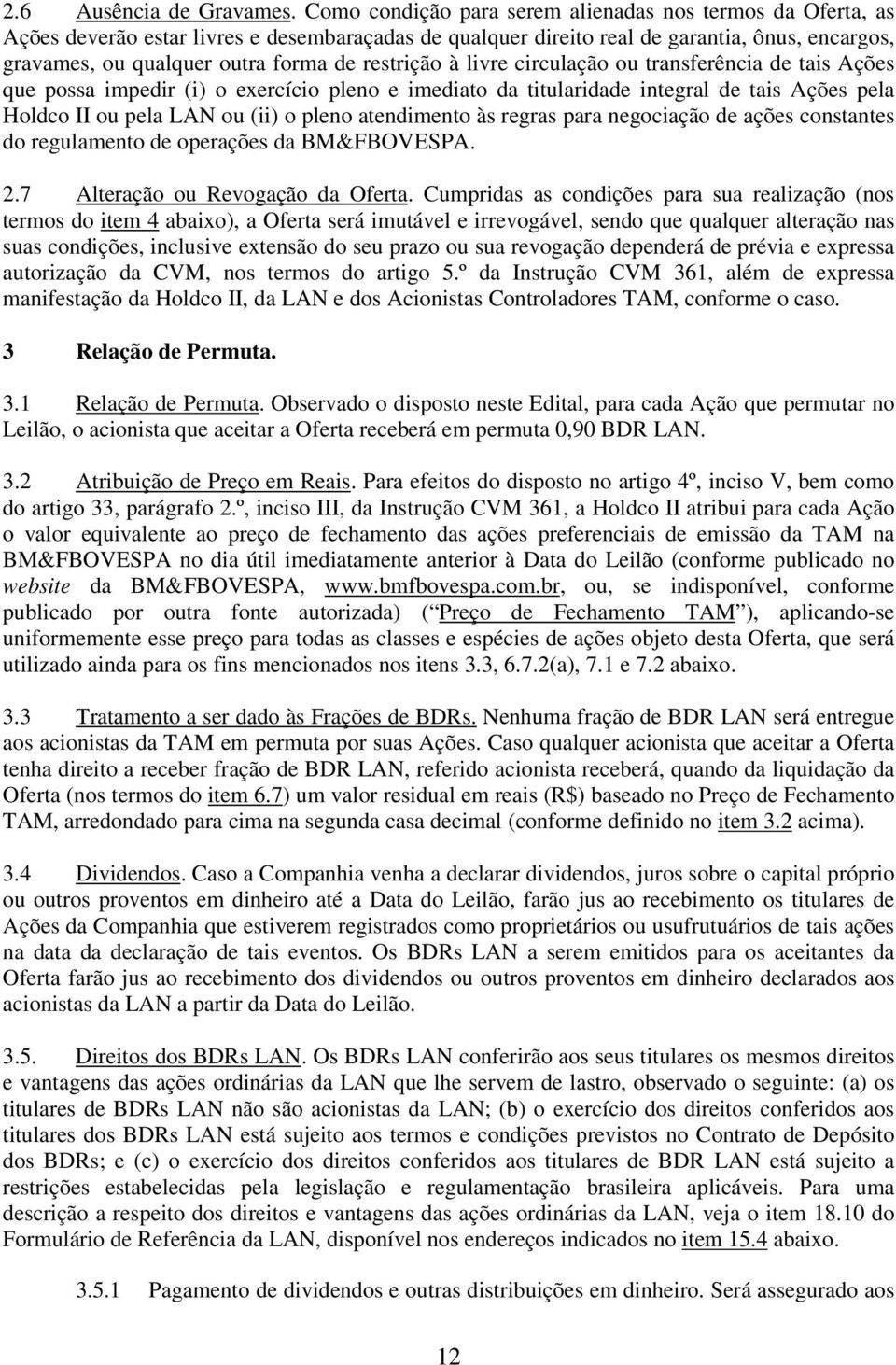 restrição à livre circulação ou transferência de tais Ações que possa impedir (i) o exercício pleno e imediato da titularidade integral de tais Ações pela Holdco II ou pela LAN ou (ii) o pleno