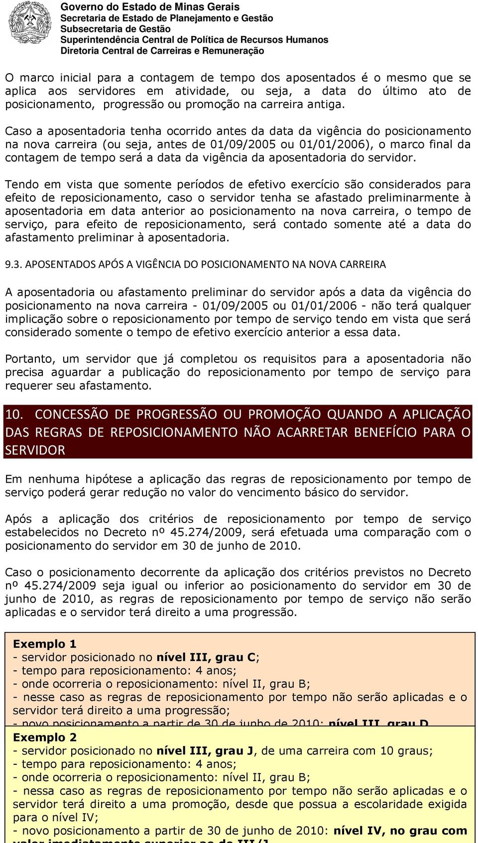 Caso a aposentadoria tenha ocorrido antes da data da vigência do posicionamento na nova carreira (ou seja, antes de 01/09/2005 ou 01/01/2006), o marco final da contagem de tempo será a data da