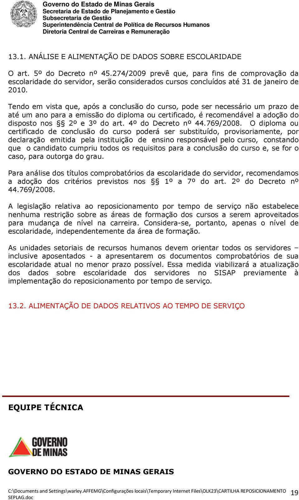 Tendo em vista que, após a conclusão do curso, pode ser necessário um prazo de até um ano para a emissão do diploma ou certificado, é recomendável a adoção do disposto nos 2º e 3º do art.