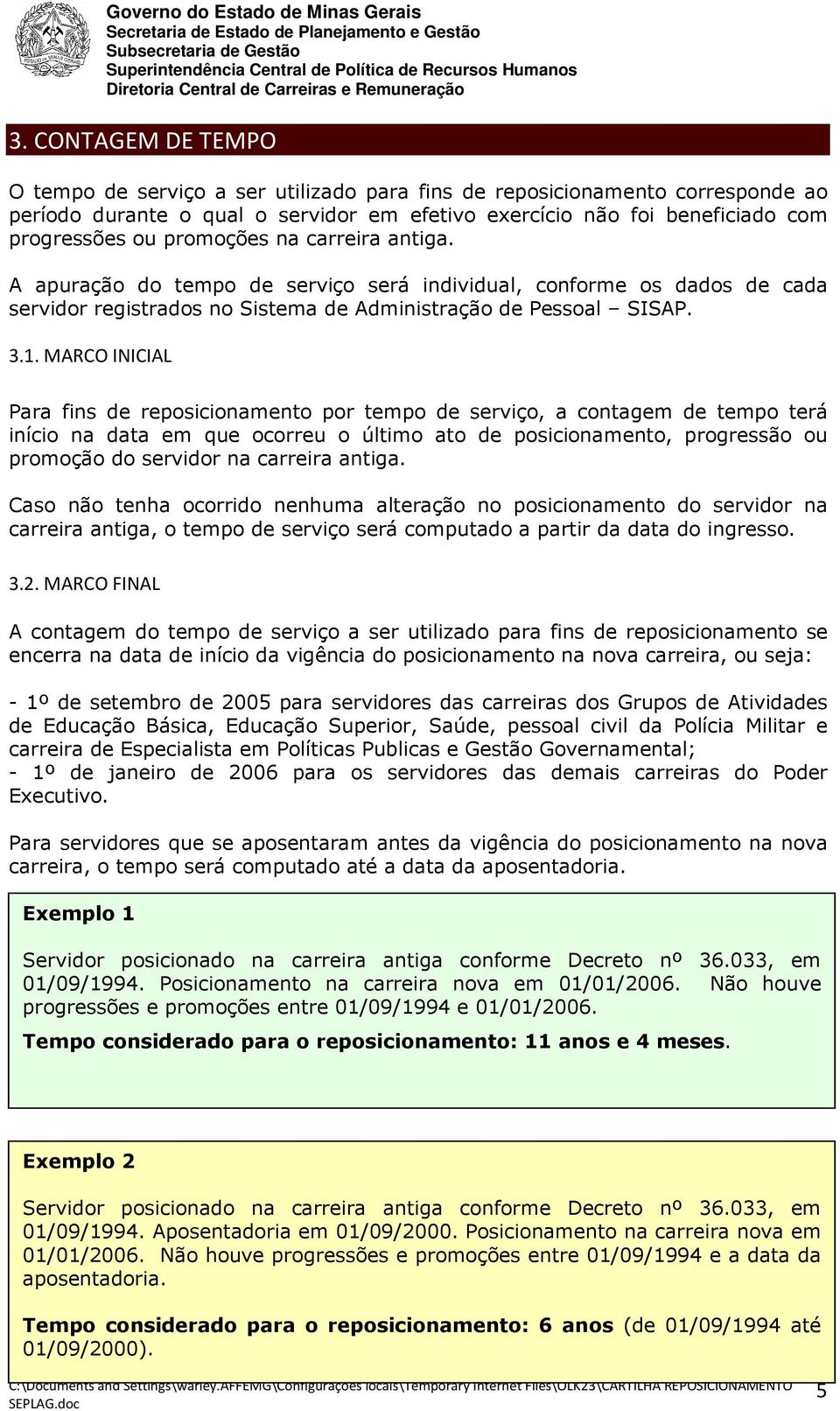 MARCO INICIAL Para fins de reposicionamento por tempo de serviço, a contagem de tempo terá início na data em que ocorreu o último ato de posicionamento, progressão ou promoção do servidor na carreira