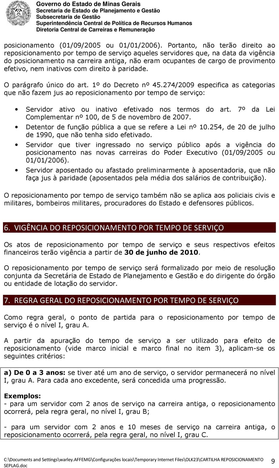 efetivo, nem inativos com direito à paridade. O parágrafo único do art. 1º do Decreto nº 45.