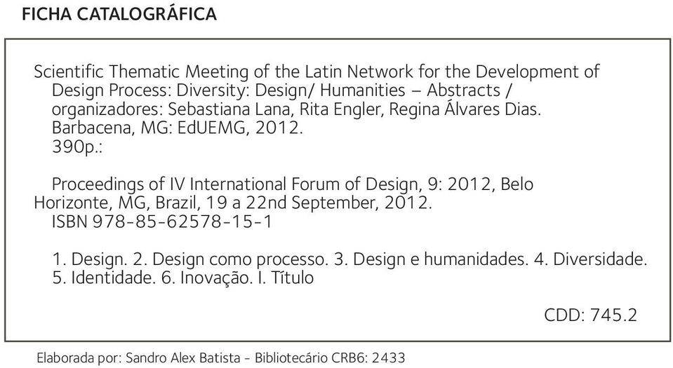 : Proceedings of IV International Forum of Design, 9: 2012, Belo Horizonte, MG, Brazil, 19 a 22nd September, 2012. ISBN 978-85-62578-15-1 1.